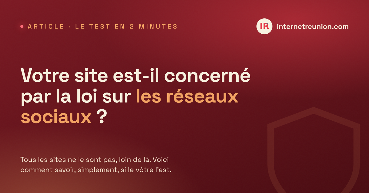 Votre site est-il concerné par la loi sur les réseaux sociaux ? Le test en 2 minutes